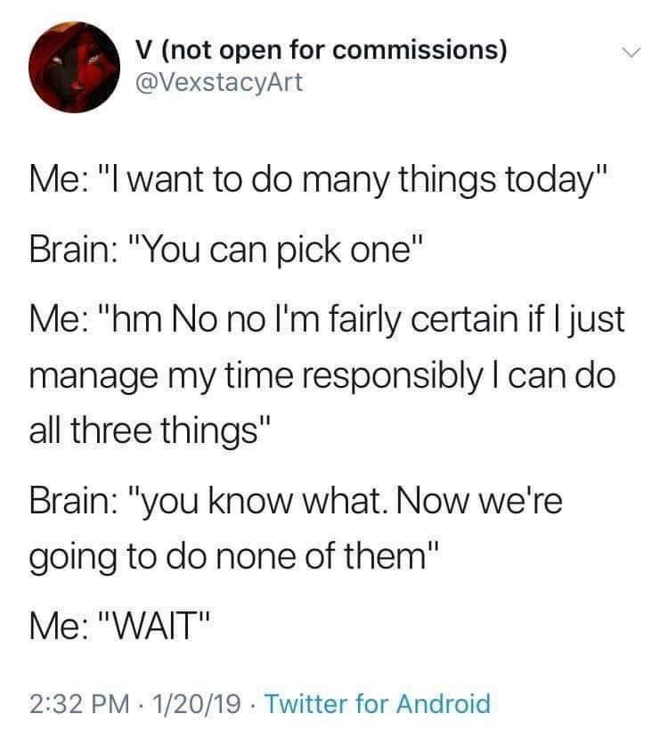can-do-all-three-things-brain-know-now-going-do-none-them-wait-232-pm-12019-twitter-android